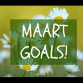 Maart goals!