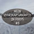 Mijn voorjaarsvakantie in foto's #3