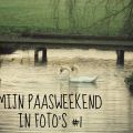 Mijn paasweekend in foto's #1