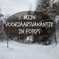 Mijn voorjaarsvakantie in foto's #2