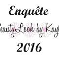 Enquête BeautyLook by Kaylee 2016